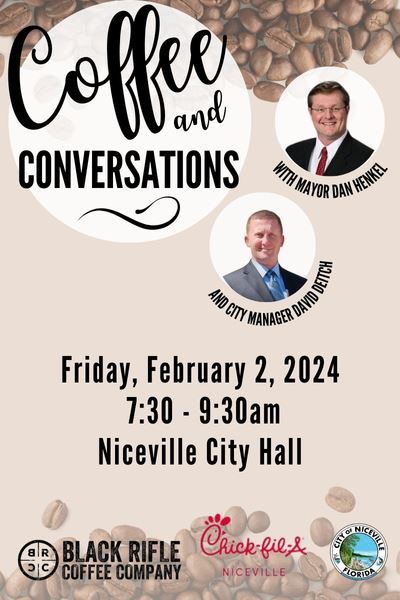 Coffee and Conversations Friday, February 2 7:30 - 9:30 am Niceville City Hall 